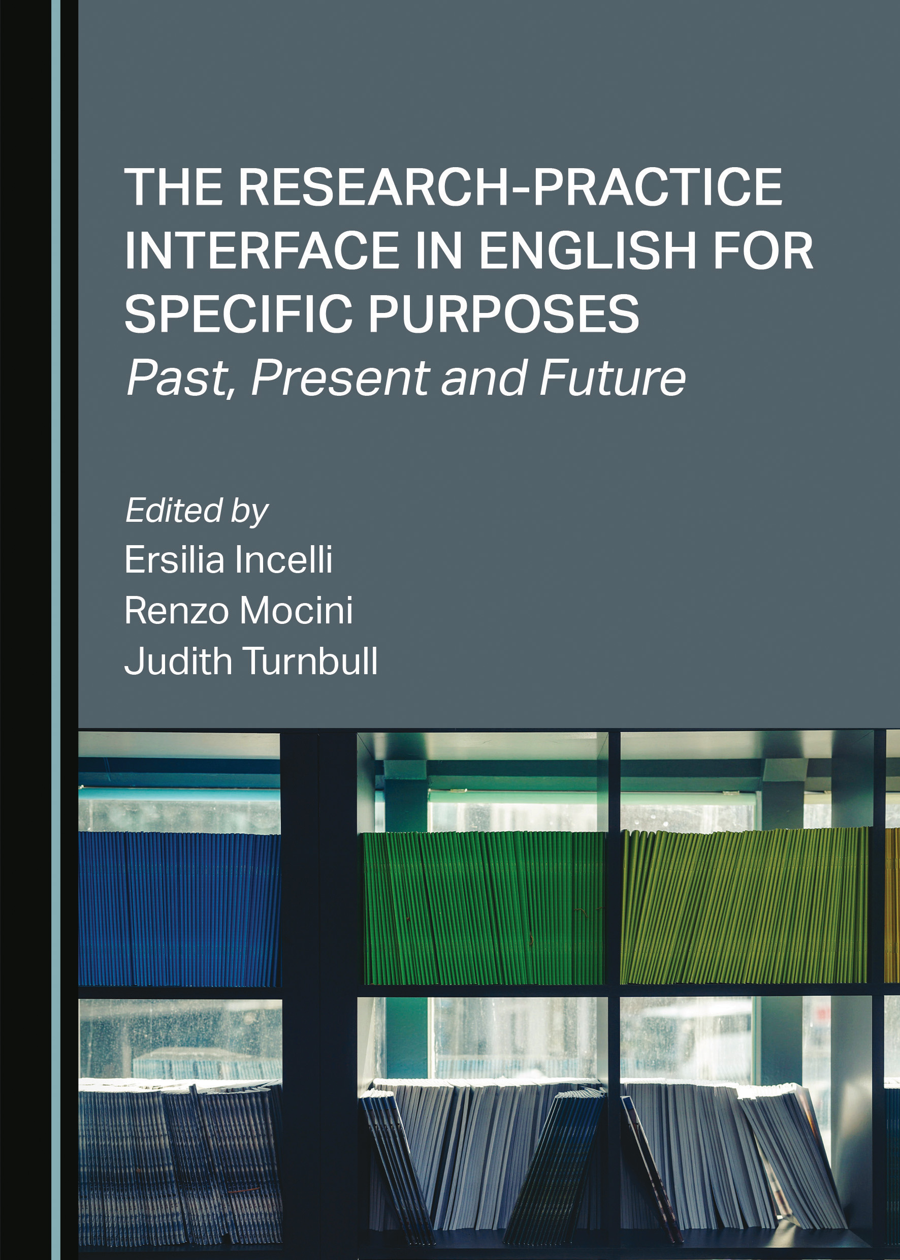 The Research-Practice Interface in English for Specific Purposes. Past, Present and Future – Ersilia Incelli, Renzo Mocini, Judith Turnbull (eds.)